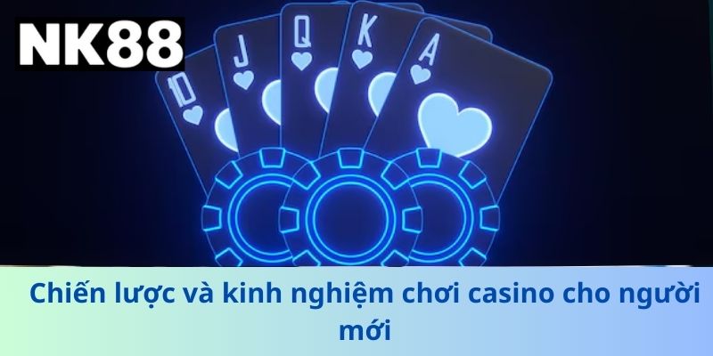 Chiến lược và kinh nghiệm chơi casino cho người mới